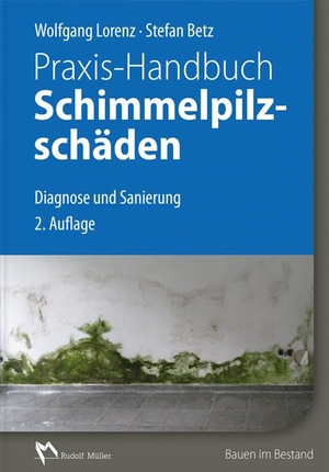 Lorenz, Wolfgang / Stefan Betz. Praxis-Handbuch Schimmelpilzschäden - Diagnose und Sanierung. Müller Rudolf, 2016.