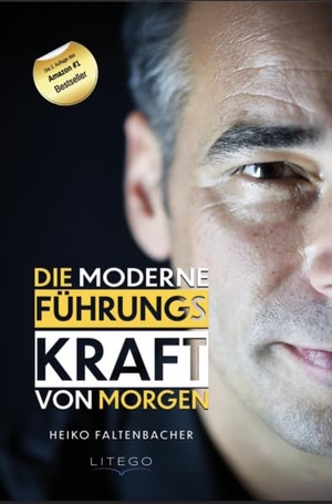 Faltenbacher, Heiko. Die moderne Führungskraft von morgen. Litego Verlag, 2025.