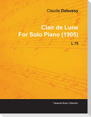 Clair de Lune by Claude Debussy for Solo Piano (1905) L.75