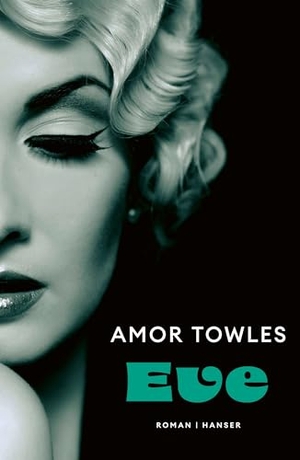 Towles, Amor. Eve - Roman. Carl Hanser Verlag, 2024.