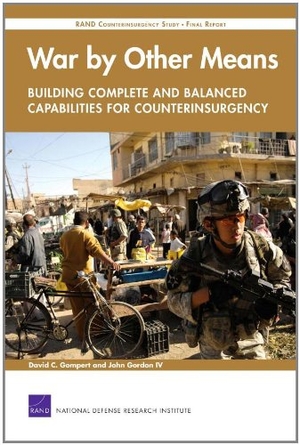 Gompert, David C / John Gordon. War by Other Means--Building Complete and Balanced Capabilities for Counterinsurgency: Rand Counterinsurgency Study--Final Report. RAND Corporation, 2008.