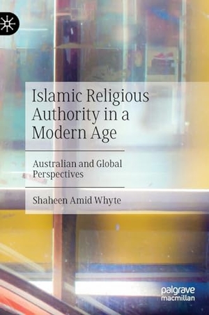 Whyte, Shaheen Amid. Islamic Religious Authority in a Modern Age - Australian and Global Perspectives. Springer Nature Singapore, 2024.