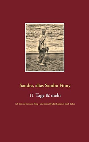 Sandra Finny, Sandra. 11 Tage & mehr - Ich bin auf meinem Weg - und mein Bruder begleitet mich dabei. Books on Demand, 2018.