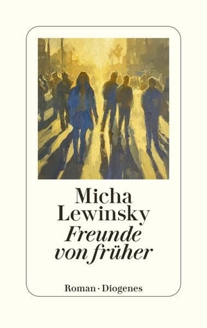 Lewinsky, Micha. Freunde von früher. Diogenes Verlag AG, 2026.