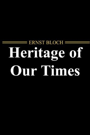 Bloch, Ernst. The Heritage of Our Times. Polity Press, 2009.