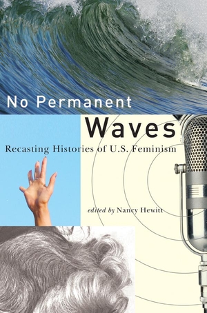 Hewitt, Nancy A (Hrsg.). No Permanent Waves - Recasting Histories of U.S. Feminism. Rutgers University Press, 2010.