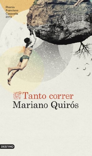 Quirós, Mariano. Tanto correr. Ediciones Destino, 2013.