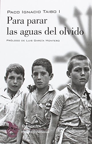 García Montero, Luis / Paco Ignacio - I - Taibo. Para parar las aguas del olvido. Editorial Drácena, 2017.
