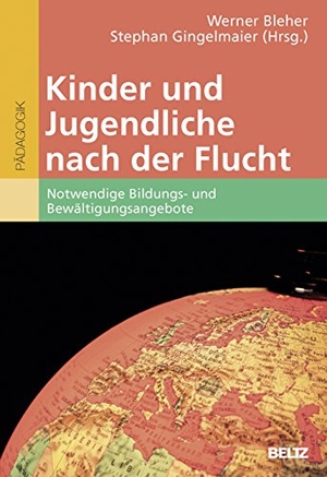 Bleher, Werner / Stephan Gingelmaier (Hrsg.). Kinder und Jugendliche nach der Flucht - Notwendige Bildungs- und Bewältigungsangebote. Julius Beltz GmbH, 2017.