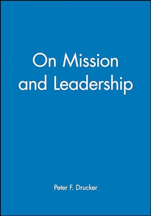 Drucker / Peter F Drucker. On Mission and Leadership. John Wiley & Sons, 2002.