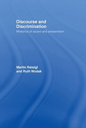 Reisigl, Martin / Ruth Wodak. Discourse and Discrimination - Rhetorics of Racism and Antisemitism. Taylor & Francis Ltd (Sales), 2000.