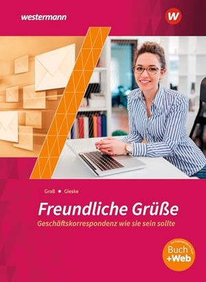 Gieske, Anita / Siegfried Groß. Freundliche Grüße - Geschäftskorrespondenz wie sie sein sollte - Schulbuch. Westermann Berufl.Bildung, 2025.