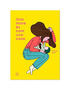 Olid, Bel / Aurore Petit. Una mare és com una casa. Litera Libros, 2020.