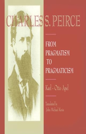 Apel, Karl-Otto. Charles S. Peirce - From Pragmatism to Pragmaticism. Rowman & Littlefield Publishing Group, Inc., 1995.