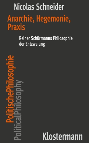 Schneider, Nicolas. Anarchie, Hegemonie, Praxis - Reiner Schürmanns Philosophie der Entzweiung. Klostermann Vittorio GmbH, 2026.