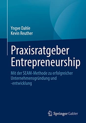 Dahle, Yngve / Kevin Reuther. Praxisratgeber Entrepreneurship - Mit der SEAM-Methode zu erfolgreicher Unternehmensgründung und -entwicklung. Springer Fachmedien Wiesbaden, 2022.