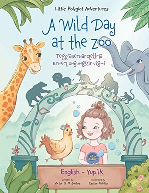 Dias de Oliveira Santos, Victor. A Wild Day at the Zoo / Tegg'anernarqellria Erneq Ungungssirvigmi - Bilingual Yup'ik and English Edition - Children's Picture Book. Linguacious, 2020.