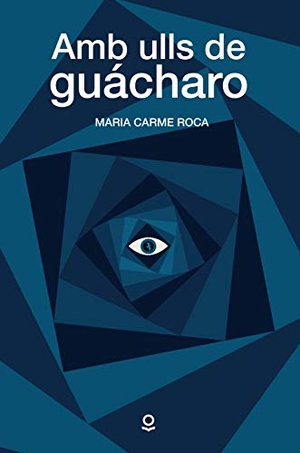 Roca, M. Carme. Amb ulls de guácharo. Grup Promotor, S.L., 2017.