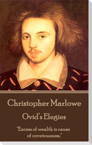 Christopher Marlowe - Ovid's Elegies: "Excess of wealth is cause of covetousness."