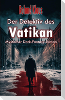 Der Detektiv des Vatikan - Mystischer Dark-Fantasy-Roman