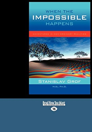 Grof, Stanislav. When the Impossible Happens - Adventures in Non-Ordinary Realities (Large Print 16pt). ReadHowYouWant, 2009.