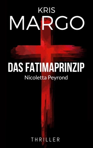 Margo, Kris. Das Fatimaprinzip - Nicoletta Peyrond. Books on Demand, 2023.