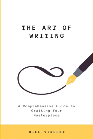 Vincent, Bill. The Art of Writing (Large Print Edition) - A Comprehensive Guide to Crafting Your Masterpiece. RWG Publishing, 2024.