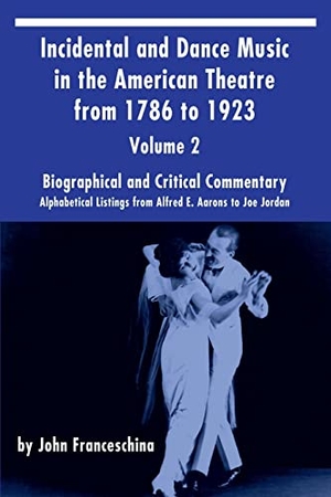 Franceschina, John. Incidental and Dance Music in the American Theatre from 1786 to 1923  Vol. 2 - Alphabetical Listings from Alfred E. Aarons to Joe Jordan. BearManor Media, 2017.