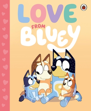 Bluey: Love from Bluey. Penguin Books Ltd (UK), 2024.