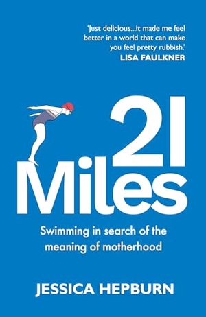 Hepburn, Jessica. 21 Miles - Swimming in search of the meaning of motherhood. Troubador Publishing, 2025.