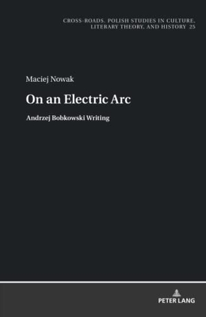 Nowak, Maciej. On an Electric Arc - Andrzej Bobkowski Writing. Peter Lang, 2020.