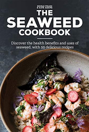 Pisani, Nicole / Kate Adams. The Seaweed Cookbook - Discover the Health Benefits and Uses of Seaweed, with 50 Delicious Recipes. Firefly Books, 2019.