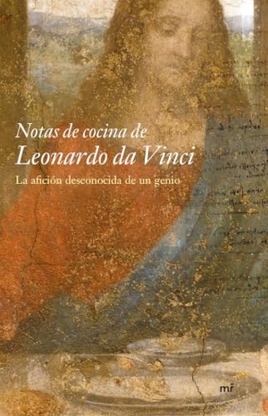 Leonardo Da Vinci / Shelagh Routh. Notas de cocina de Leonardo da Vinci : la afición desconocida de un genio. Ediciones Temas de Hoy, 2005.