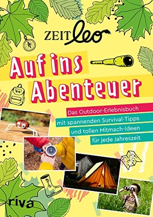 ZEIT LEO - Auf ins Abenteuer - Das Outdoor-Erlebnisbuch mit spannenden Survival-Tipps und tollen Mitmach-Ideen für jede Jahreszeit. Für Kinder ab 8 Jahren. riva Verlag, 2022.
