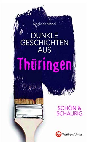 Mörtel, Sieglinde. SCHÖN & SCHAURIG - Dunkle Geschichten aus Thüringen. Wartberg Verlag, 2020.
