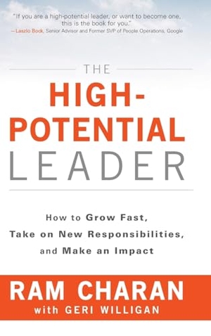 Charan, Ram. The High-Potential Leader - How to Grow Fast, Take on New Responsibilities, and Make an Impact. Wiley, 2017.