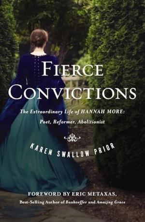 Prior, Karen Swallow. Fierce Convictions - The Extraordinary Life of Hannah More: Poet, Reformer, Abolitionist. Thomas Nelson, 2014.