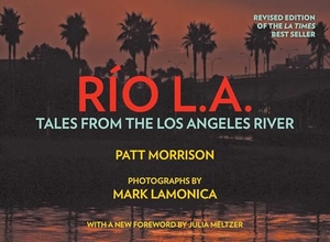 Morrison, Patt. Rio La - Tales from the Los Angeles River. Angel City Press, 2022.