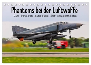Wenk, Marcel. Phantoms bei der Luftwaffe (Tischkalender 2025 DIN A5 quer), CALVENDO Monatskalender - Die letzten Einsätze der F-4F für Deutschland. Calvendo, 2024.