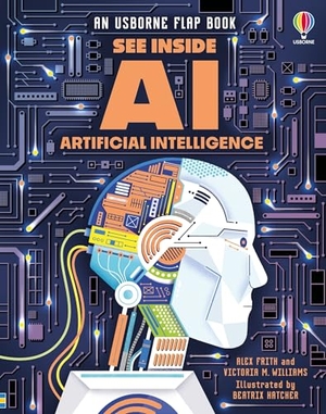 Frith, Alex / Victoria Williams. See Inside Artificial Intelligence. Usborne Books, 2025.