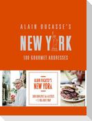 Alain Ducasse's New York: 100 Gourmet Addresses