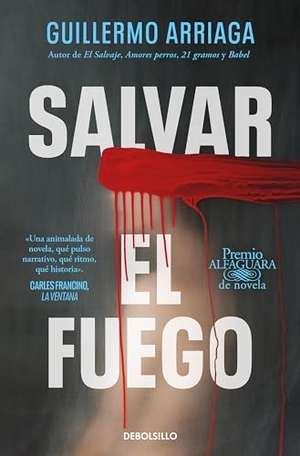 Arriaga, Guillermo. Salvar el fuego. DEBOLSILLO, 2024.