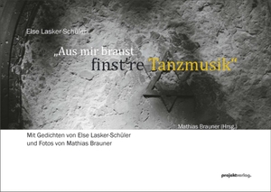 Lasker-Schüler, Else. "Aus mir braust finst're Tanzmusik" - Mit Gedichten von Else Lasker-Schüler und Fotos von Mathias Brauner. Projekt Verlag, 2022.