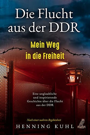 Kuhl, Henning. Die Flucht aus der DDR - Mein Weg in die Freiheit - Eine unglaubliche und inspirierende Geschichte über die Flucht aus der DDR. Eulogia Verlags GmbH, 2022.