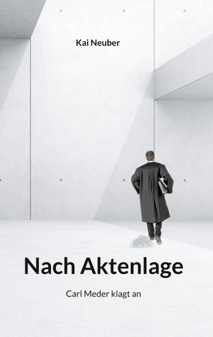 Neuber, Kai. Nach Aktenlage - Carl Meder klagt an. Books on Demand, 2023.