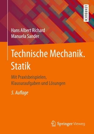 Richard, Hans Albert / Manuela Sander. Technische Mechanik. Statik - Mit Praxisbeispielen, Klausuraufgaben und Lösungen. Springer-Verlag GmbH, 2016.