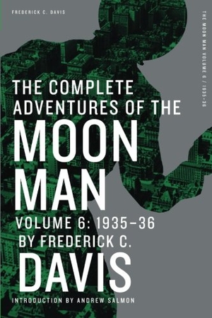Davis, Frederick C. The Complete Adventures of the Moon Man, Volume 6 - 1935-36. Altus Press, 2017.