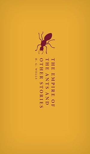 Wells, H. G.. The Empire of the Ants and Other Stories. Oxford University Press, 2026.
