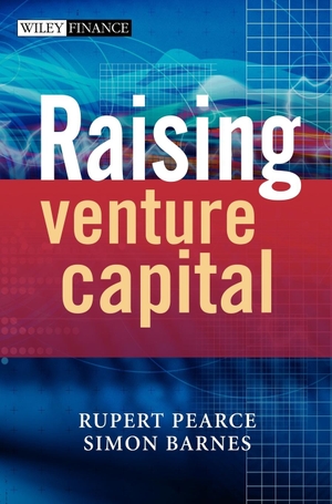 Pearce, Rupert / Simon Barnes. Raising Venture Capital. Wiley, 2006.