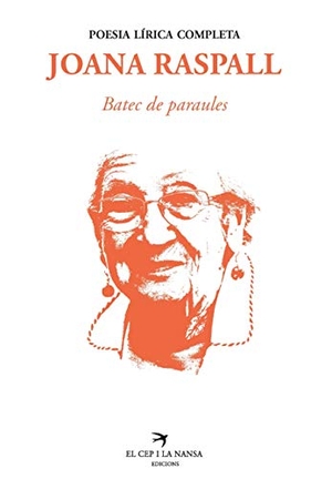 Raspall, Joana. Batec de paraules : Poesia lírica completa. El Cep i la Nansa Edicions, 2021.